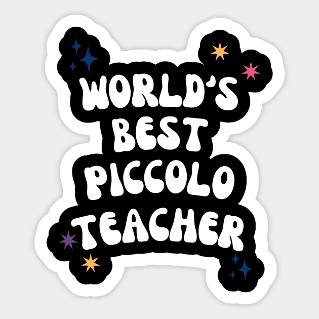 World's Best Piccolo Teacher Piccolo Teacher Sticker TeePublic